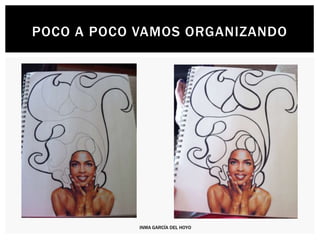 POCO A POCO VAMOS ORGANIZANDO
INMA GARCÍA DEL HOYO
 