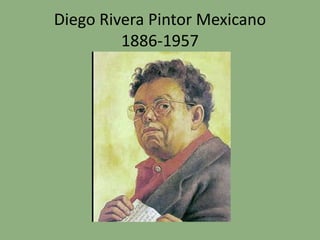 Diego Rivera Pintor Mexicano
1886-1957
 