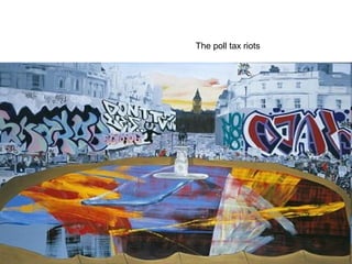 The poll tax riots
 