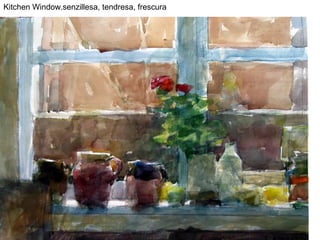 Kitchen Window.senzillesa, tendresa, frescura
 