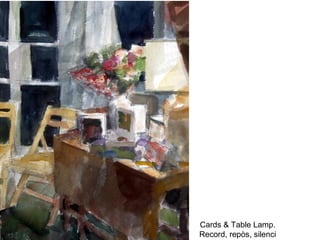 Cards & Table Lamp.
Record, repòs, silenci
 