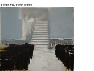 Soledat, fred, buidor, abandó
 