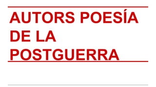 AUTORS POESÍA
DE LA
POSTGUERRA
 