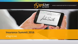 © 2016 Silanis Technology Inc. All rights reserved.
WHEN E-SIGNATURES MATTER TO YOUR BUSINESSTM
eSignLive
Insurance Summit 2016
 
