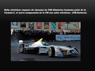 Autos eléctricos capaces de alcanzar los 220 kilómetros formarán parte de la
Fórmula E, el nuevo campeonato de la FIA con autos eléctricos. (FIA/Cortesía)
 