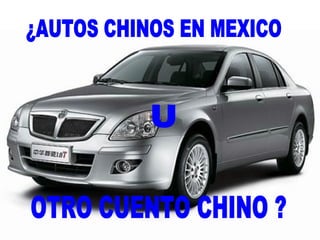 ¿AUTOS CHINOS EN MEXICO U OTRO CUENTO CHINO ? 