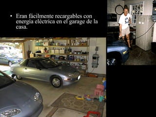 Eran fácilmente recargables con energía eléctrica en el garage de la casa . 