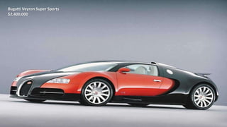 Bugatti Veyron Super Sports
$2,400,000
 