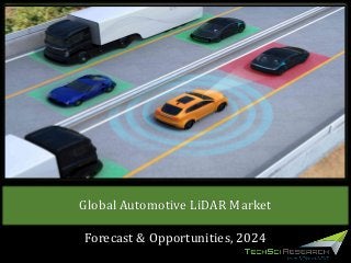 Global Automotive LiDAR Market
Forecast & Opportunities, 2024
 