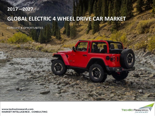 MARKET INTELLIGENCE . CONSULTING
www.techsciresearch.com
GLOBAL ELECTRIC 4 WHEEL DRIVE CAR MARKET
FORECAST & OPPORTUNITIES
2017 – 2027
 