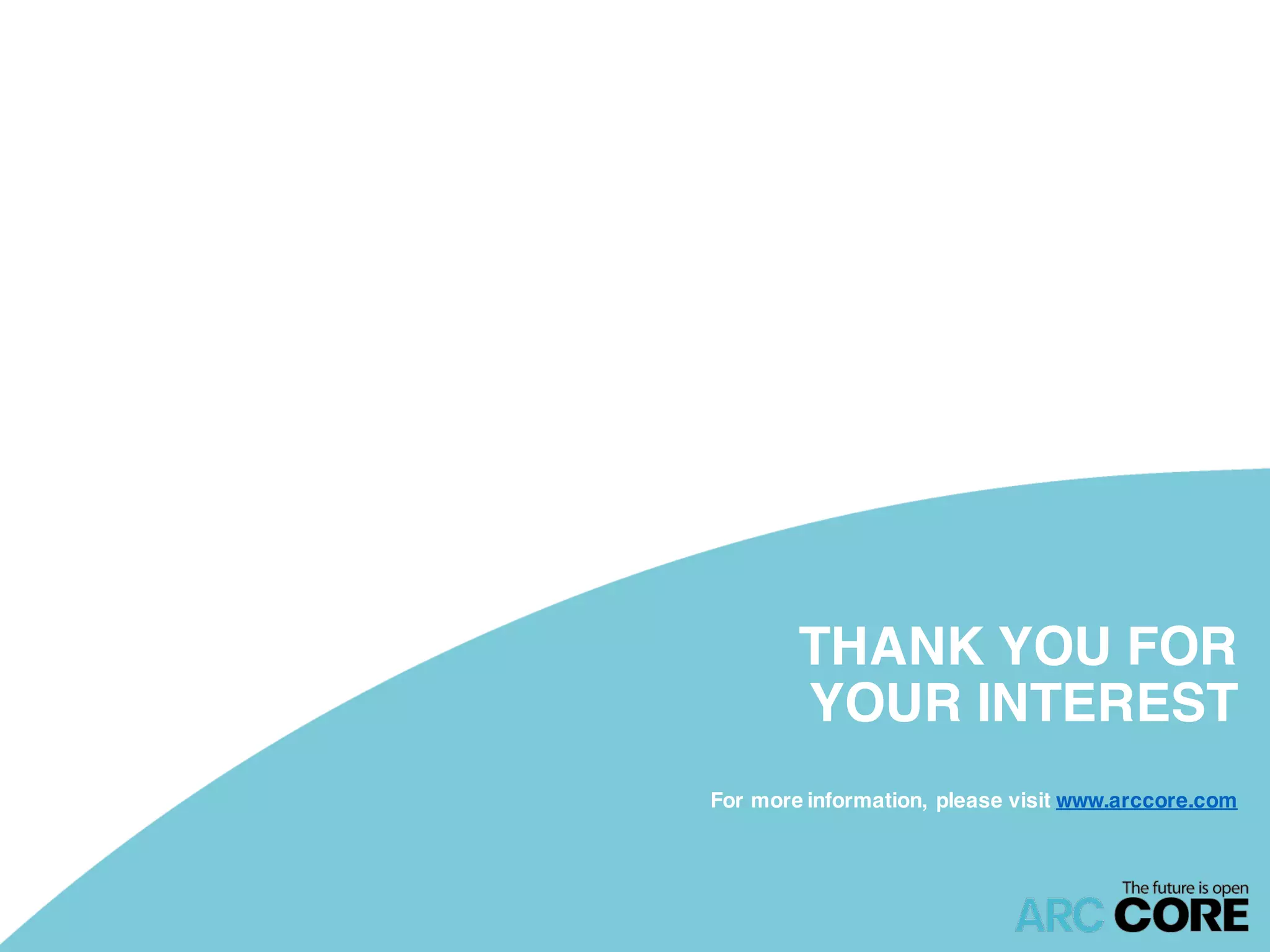 THANK YOU FOR
YOUR INTEREST
For more information, please visit www.arccore.com