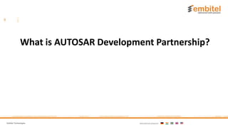 Embitel Technologies International presence:
What is AUTOSAR Development Partnership?
 