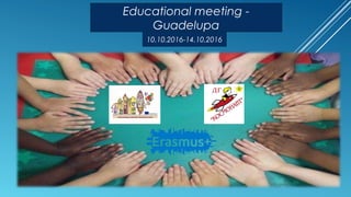 10.10.2016-14.10.2016
Educational meeting -
Guadelupa
 