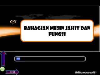 BAHAGIAN MESIN JAHIT DAN
Bahagian FUNGSI jahit
mesin

PREVIOS

dan kegunaannya

NEXT

 