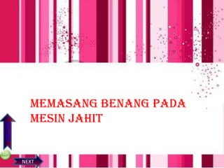 PREVIOS

MEMASANG BENANG
memasang benang pada
mesin jahit

NEXT

 