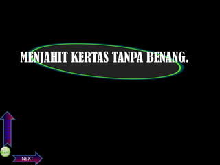 PREVIOS

MENJAHIT KERTAS TANPA BENANG.

NEXT

 