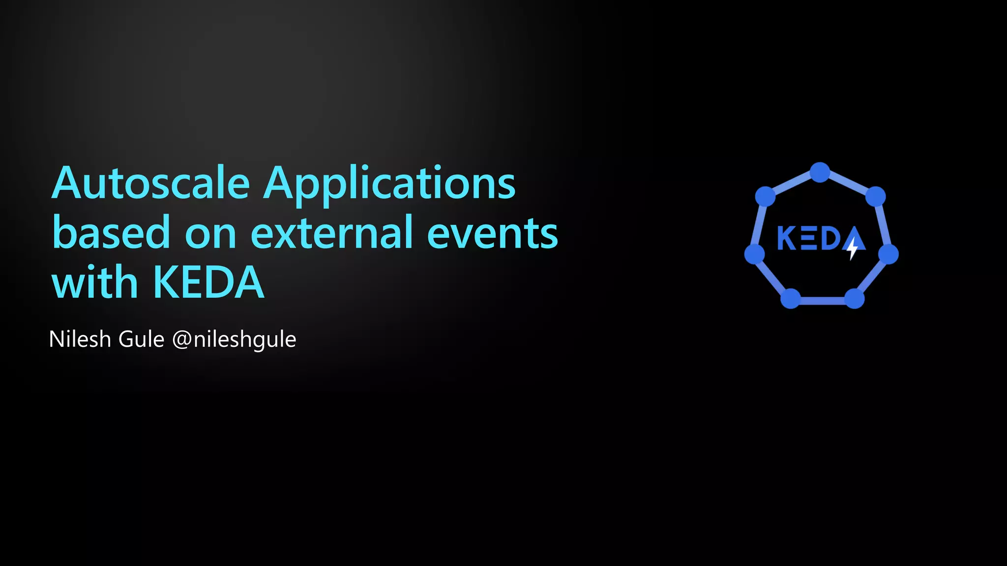 Autoscale Applications
based on external events
with KEDA
Nilesh Gule @nileshgule
 