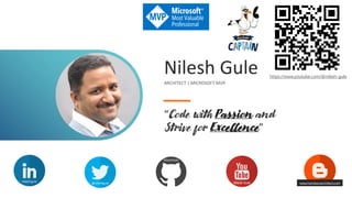 Nilesh Gule
ARCHITECT | MICROSOFT MVP
“Code with Passion and
Strive for Excellence”
nileshgule @nileshgule Nilesh Gule
NileshGule
www.handsonarchitect.com
https://www.youtube.com/@nilesh-gule
 