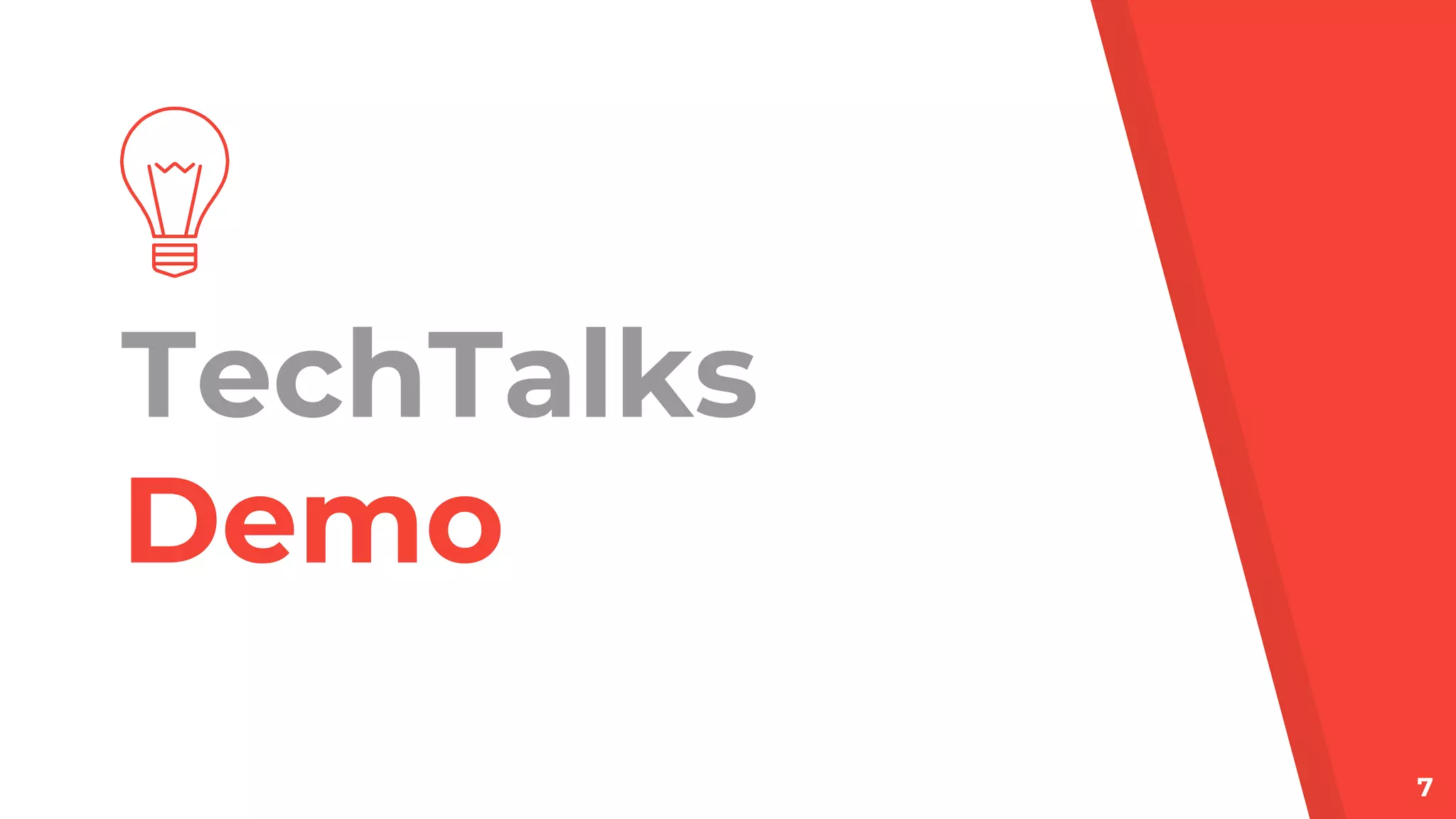 TechTalks
Demo
7
 