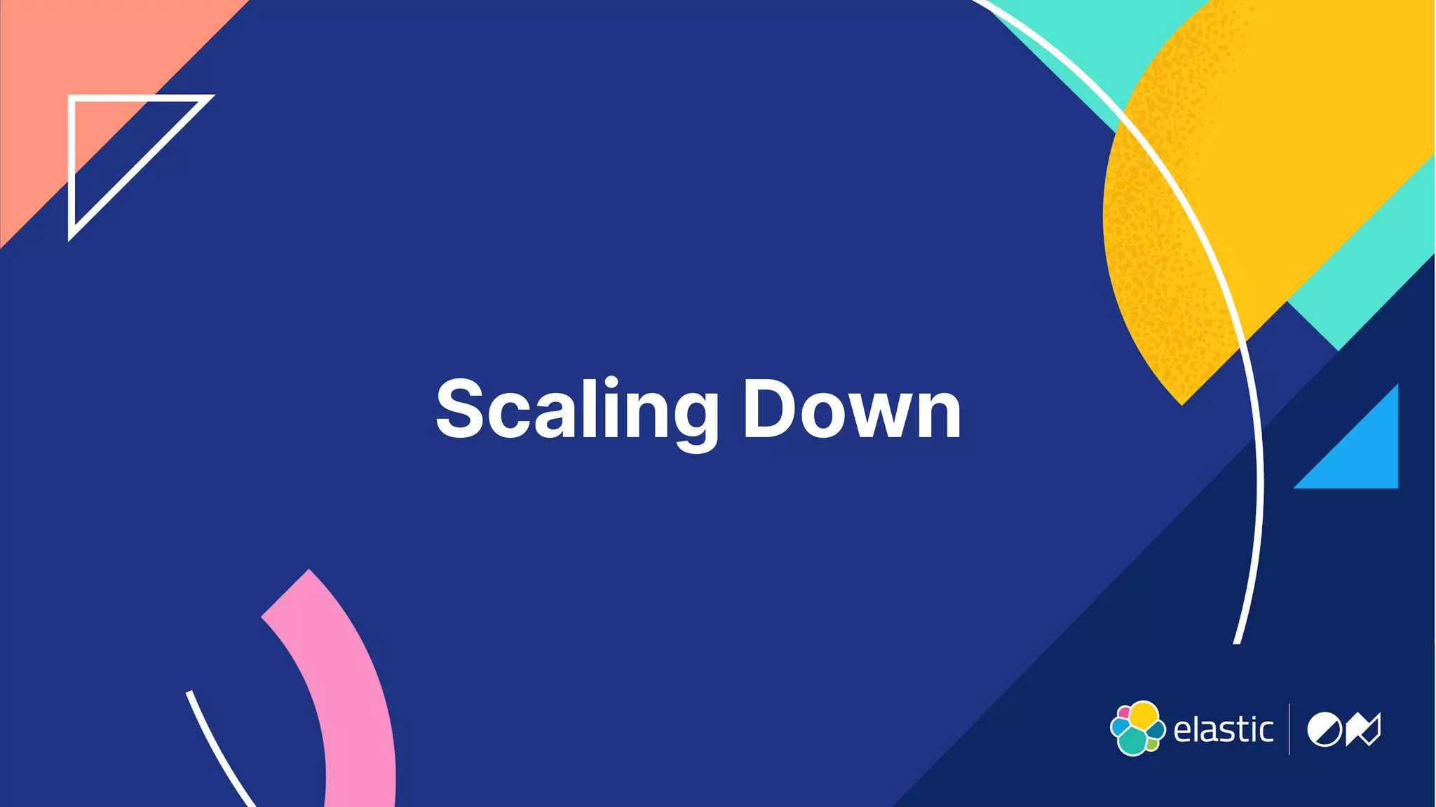 26
Scaling Down
 