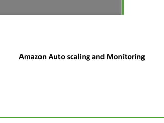 Amazon Auto scaling and Monitoring
 