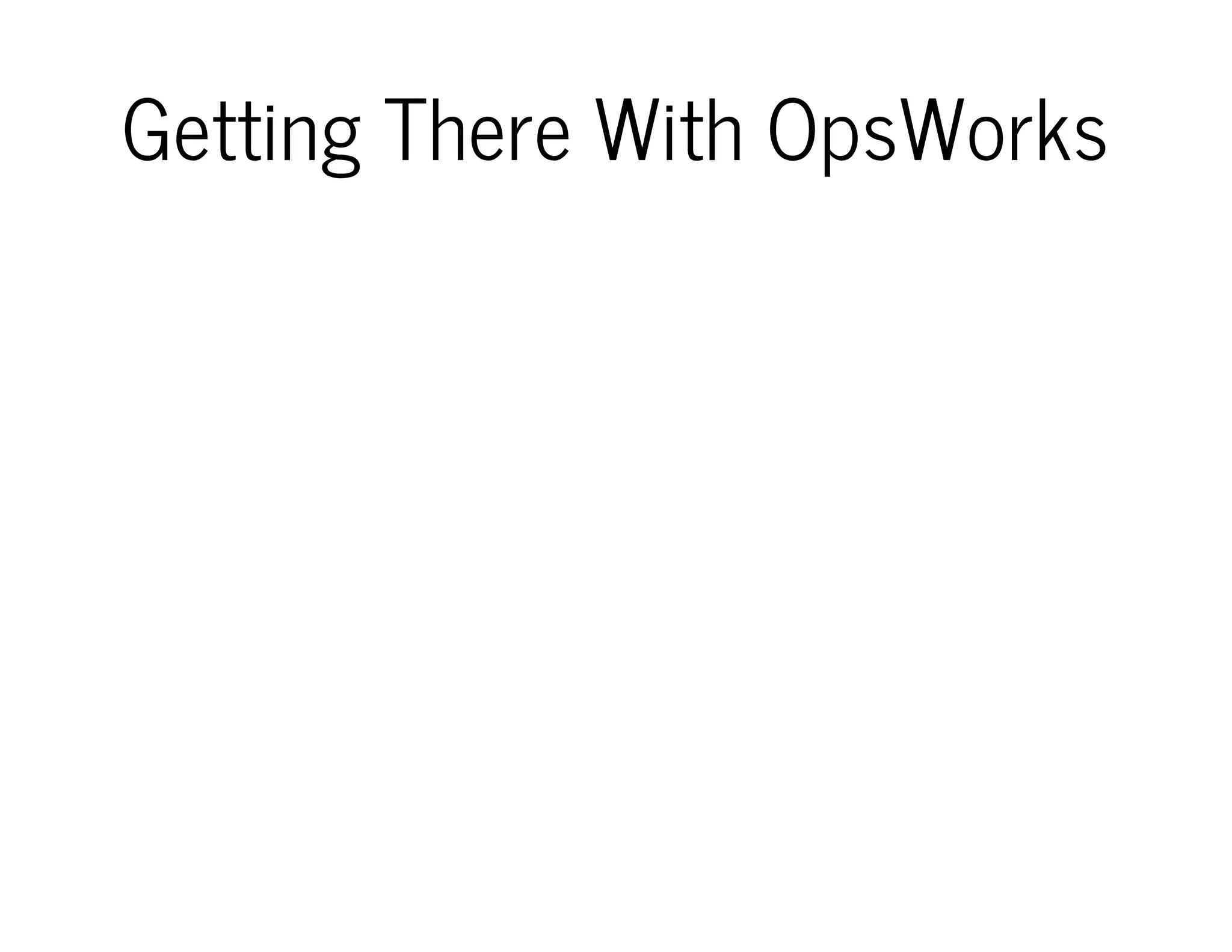 Getting There With OpsWorks
 