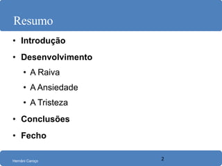 Resumo Introdução Desenvolvimento A Raiva A Ansiedade A Tristeza Conclusões Fecho 