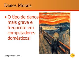Danos Morais O tipo de danos mais grave e  frequente em  computadores  domésticos! 