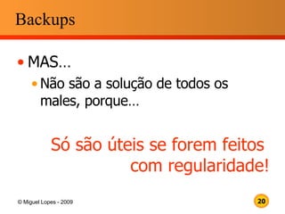 Backups MAS… Não são a solução de todos os males, porque… Só são úteis se forem feitos  com regularidade! 