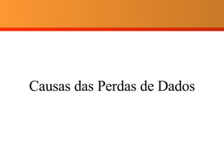Causas das Perdas de Dados 