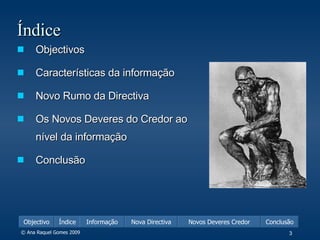 Índice Objectivos Características da informação Novo Rumo da Directiva Os Novos Deveres do Credor ao nível da informação Conclusão 