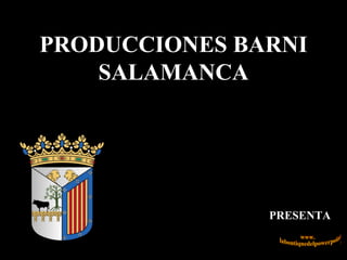 PRODUCCIONES BARNI SALAMANCA PRESENTA www. laboutiquedelpowerpoint. com 