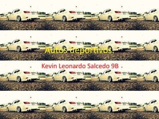 Autos deportivos.
Kevin Leonardo Salcedo 9B
 