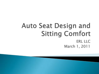 Auto Seat Design and Sitting Comfort ERL LLC March 1, 2011 