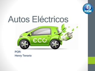 Autos Eléctricos
POR:
Henry Tenorio
 
