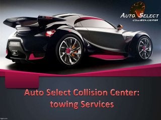 Auto Select Collision center provide best Towing Services for your vehicle in any accidental state