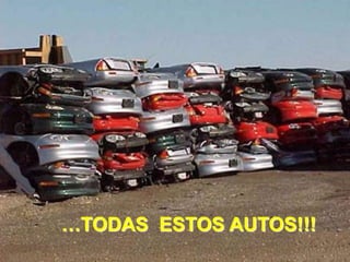 …TODAS ESTOS AUTOS!!!
 