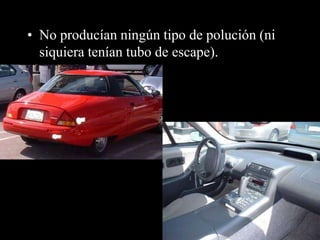 • No producían ningún tipo de polución (ni
  siquiera tenían tubo de escape).
 