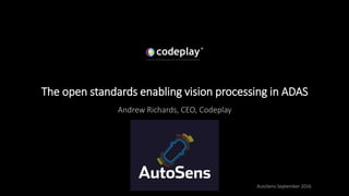 The open standards enabling vision processing in ADAS
Andrew Richards, CEO, Codeplay
AutoSens September 2016
 