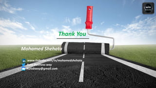 Thank You
Mohamed Shehata
www.linkedin.com/in/mohamedshehata
Auto Business way
Autobway@gmail.com
 