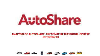 ANALYSIS OF AUTOSHARE PRESENCE IN THE SOCIAL SPHERE
                    IN TORONTO
 