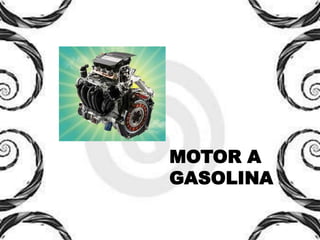 MOTOR A
GASOLINA
 