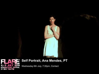 Self Portrait, Ana Mendes, PT	Wednesday 6th July, 7:30pm, Contact