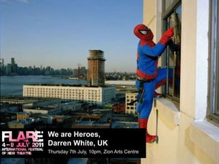 We are Heroes, Darren White, UK		Thursday 7th July, 10pm, Zion Arts Centre