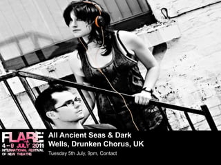 All Ancient Seas & Dark Wells, Drunken Chorus, UKTuesday 5th July, 9pm, Contact