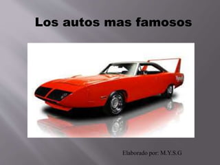 Los autos mas famosos
Elaborado por: M.Y.S.G
 