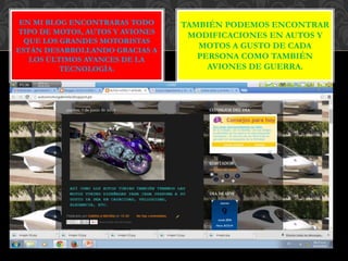 EN MI BLOG ENCONTRARAS TODO
TIPO DE MOTOS, AUTOS Y AVIONES
QUE LOS GRANDES MOTORISTAS
ESTÁN DESARROLLANDO GRACIAS A
LOS ÚL...