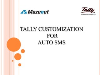TALLY CUSTOMIZATION
FOR
AUTO SMS
 