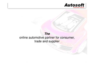 The
online automotive partner for consumer,
           trade and supplier
 