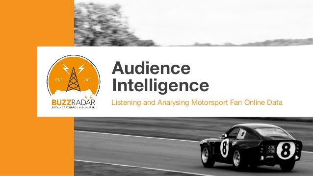 Audience
Intelligence
Listening and Analysing Motorsport Fan Online Data
 